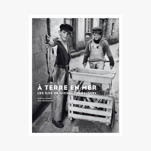 À TERRE, EN MER, LES ÎLES DE MICHEL THERSIQUEL - Le Comptoir Maritime - 1