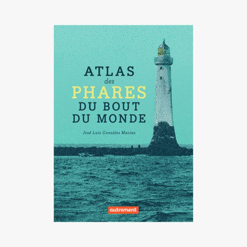 ATLAS DES PHARES DU BOUT DU MONDE - Le Comptoir Maritime - 1