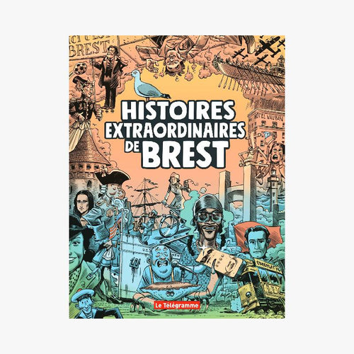 HISTOIRES EXTRAORDINAIRES DE BREST - Le Comptoir Maritime - 1